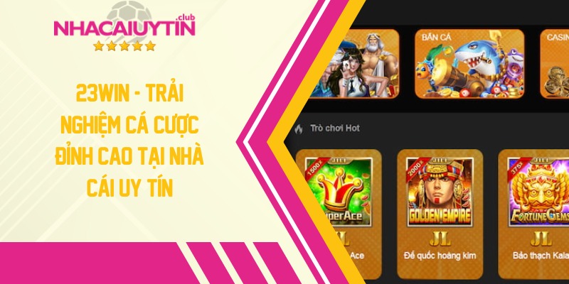 23WIN - Trải nghiệm cá cược đỉnh cao tại nhà cái uy tín